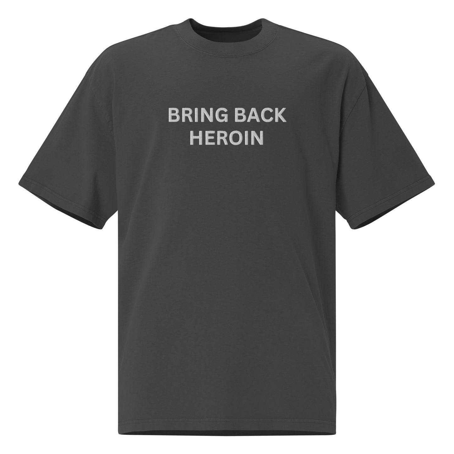 BRING BACK HEROIN - Oversized faded t-shirt (Embroidered Text)