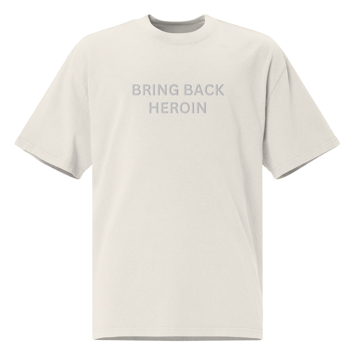 BRING BACK HEROIN - Oversized faded t-shirt (Embroidered Text)